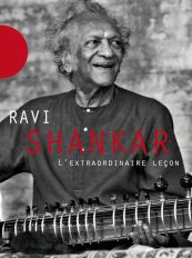 Ravi Shankar: L&lsquo;EXTRAORDINAIRE LEÇON